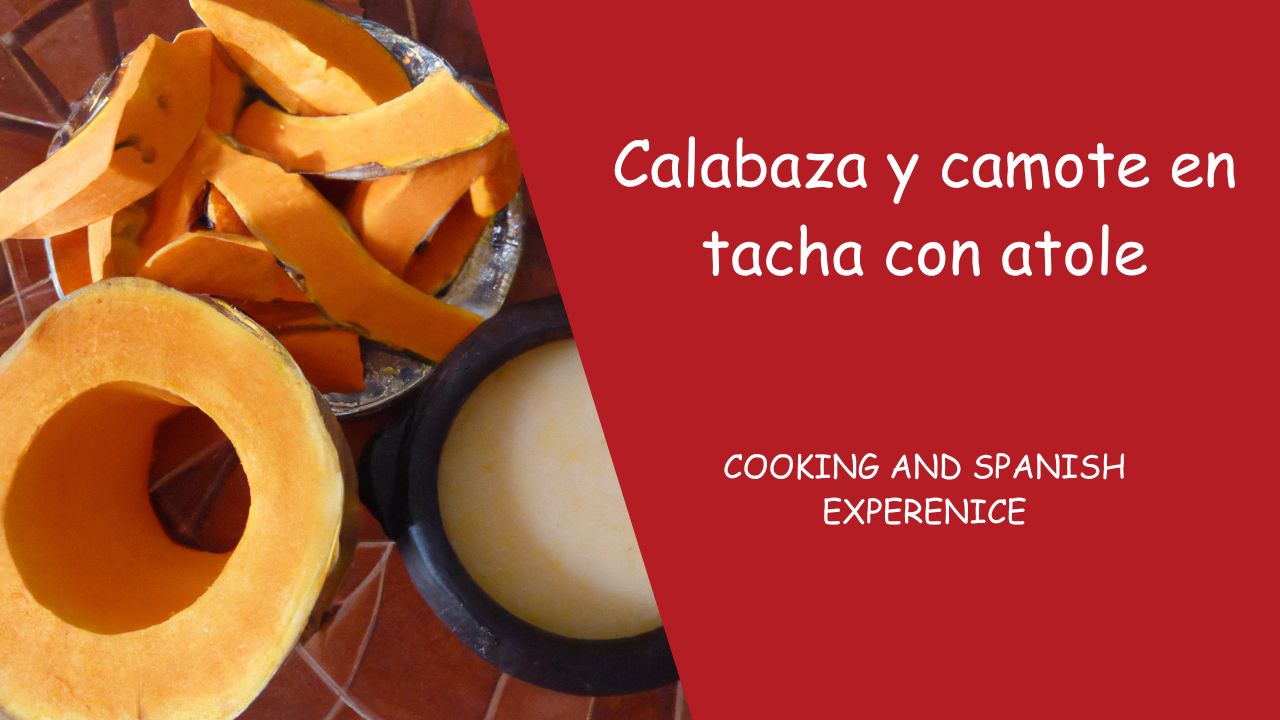 Calabaza y camote en tacha con atole