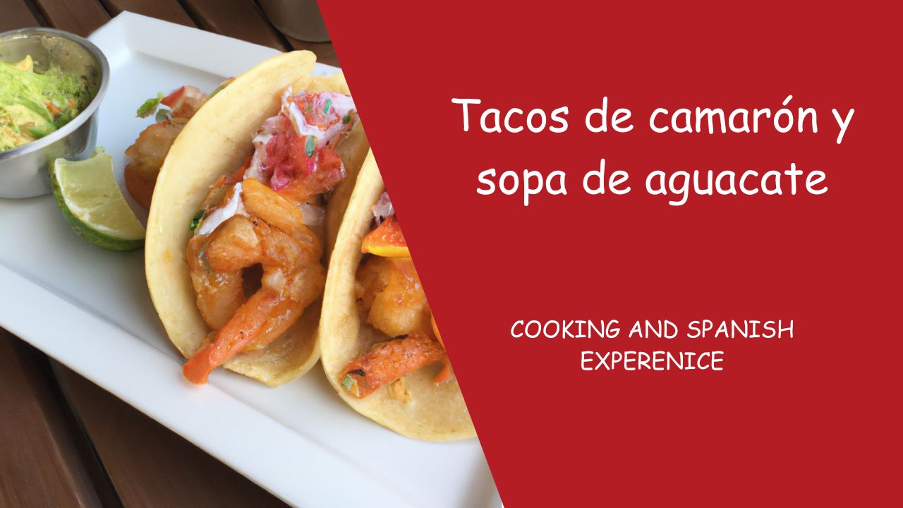 Tacos de camaron y sopa de aguacate